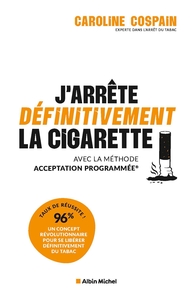J'ARRETE DEFINITIVEMENT LA CIGARETTE - AVEC LA METHODE ACCEPTATION PROGRAMMEE