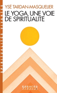 LE YOGA, UNE VOIE SPIRITUELLE (ESPACES LIBRES - SPIRITUALITES VIVANTES)