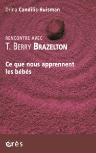 RENCONTRE AVEC T. BERRY BRAZELTON - CE QUE NOUS APPRENNENT LES BEBES