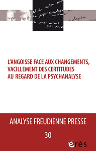 AFP 30 - L'angoisse face aux changements, vacillements des certitudes au regard de la psychanalyse