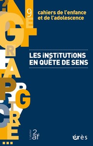 CAHIERS DE L'ENFANCE ET DE L'ADOLESCENCE 9 - LES INSTITUTIONS EN QUETE DE SENS - VOL09