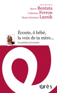 Écoute, ô bébé, la voix de ta mère... La pulsion invocante