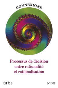 CONNEXIONS 101 - PROCESSUS DE DECISION ENTRE RATIONALITE ET RATIONALISATION