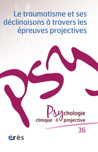 PCP 36 - LE TRAUMATISME ET SES DECLINAISONS A TRAVERS LES EPREUVES PROJECTIVES - VOL36