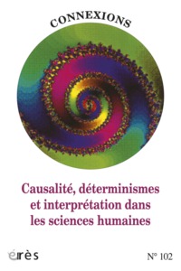CONNEXIONS 102 - CAUSALITE DETERMINISME ET INTERPRETATION DANS SCIENCES HUMAINES