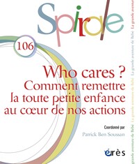 SPIRALE 106 - WHO CARES ? - COMMENT REMETTRE LA TOUTE PETITE ENFANCE AU COEUR DE NOS ACTIONS