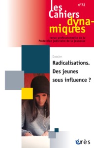 Cahiers dynamiques 72 - Radicalisations des jeunes sous influence