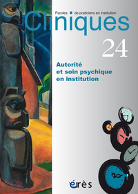 Cliniques paroles de praticiens en institution 24 - Autorité et soin psychique en institution