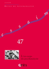 ESSAIM 47 - L'EN-CORPS DU PSYCHANALYSTE