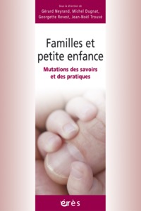 Familles et petite enfance - Mutations des savoirs et des pratiques