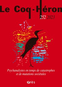 Le Coq-Héron 252 - Psychanalystes en temps de catastrophes et de mutations sociétales