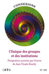 CONNEXIONS 108 - CLINIQUE DES GROUPES ET DES INSTITUTIONS - PERSPECTIVES OUVERTES PAR L OEUVRE DE JE