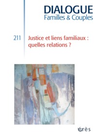 DIALOGUE 211 - JUSTICE ET LIENS FAMILIAUX: QUELLES RELATIONS ?