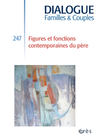 Dialogue 247 - Figures et fonctions contemporaines du père