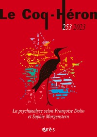 LE COQ-HERON 253 - LA PSYCHANALYSE SELON FRANCOISE DOLTO ET SOPHIE MORGENSTERN