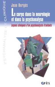 Le corps dans la neurologie et la psychanalyse