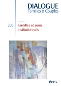 DIALOGUE 206 - FAMILLES ET SOINS INSTITUTIONNELS