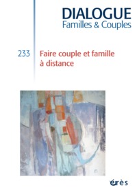 DIALOGUE 233 - FAIRE COUPLE ET FAMILLE A DISTANCE