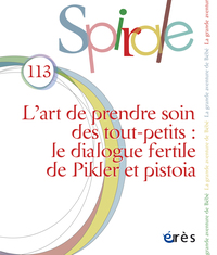SPIRALE 113 - LART DE PRENDRE SOIN DES TOUT-PETITS : LE DIALOGUE FERTILE DE PIKLER ET PISTOIA