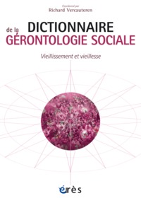 DICTIONNAIRE DE LA GERONTOLOGIE SOCIALE VIEILLISSEMENT ET VIEILLESSE