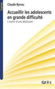 Accueillir les adolescents en grande difficulté l'avenir d'une désillusion