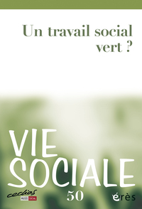VIE SOCIALE 50 - UN TRAVAIL SOCIAL VERT ?