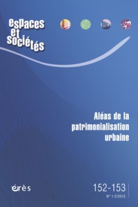 Espaces et sociétés 152-153 - Aléas de la patrimonialisation urbaine