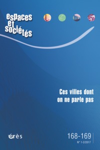 Espaces et sociétés 168-169 - Ces villes dont on ne parle pas