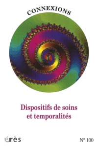 CONNEXIONS 100 - TEMPORALITES DEREGLEEES, DISPOSITIFS EN SOUFFRANCE