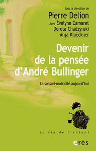 DEVENIR DE LA PENSEE D'ANDRE BULLINGER - LA SENSORI-MOTRICITE AUJOURD'HUI