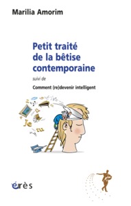 Petit traité de la bêtise contemporaine, suivi de comment (re)devenir intelligent