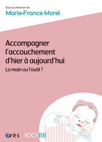 1001 BB 181 - ACCOMPAGNER L'ACCOUCHEMENT D'HIER A AUJOURD HUI - VOL181 - LA MAIN OU L'OUTIL ?