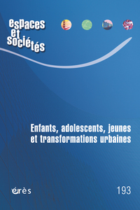 Espaces et société 193 - Enfants, adolescents, jeunes et transformations urbaines