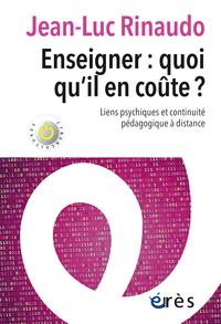 ENSEIGNER : QUOI QU'IL EN COUTE ? - LIENS PSYCHIQUES ET CONTINUITE PEDAGOGIQUE A DISTANCE