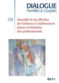 Dialogue 228 - Sexualité et vie affective de l'enfance à l'adolescence