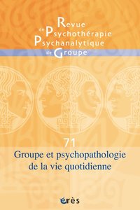 RPPG 71 - Groupe et psychopathologie de la vie quotidienne