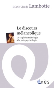 LE DISCOURS MELANCOLIQUE - DE LA PHENOMENOLOGIE A LA METAPSYCHOLOGIE