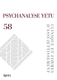 Psychanalyse yetu 58 - Clinique et formes d’assujettissement
