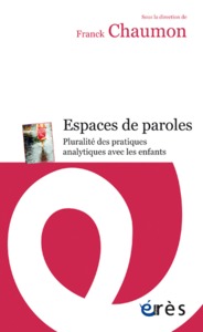 Espaces de paroles - Pluralité des pratiques analytiques avec les enfants