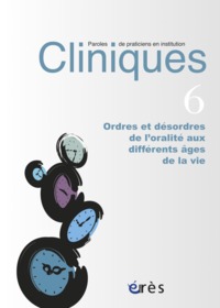 CLINIQUES PAROLES DE PRATICIENS EN INSTITUTION 06 - ORDRES ET DESORDRES ORALITE DIFFERENTS AGES