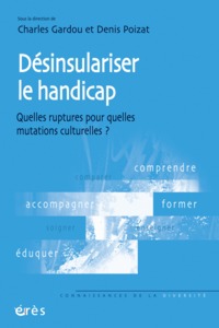 Désinsulariser le handicap quelles ruptures pour quelles mutations culturelles ?