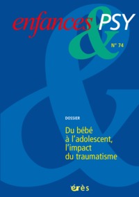 Enfances & psy 74 - Du bébé à l'adolescent, l'impact du traumatisme