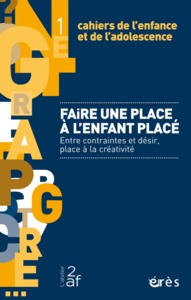 CAHIERS DE L'ENFANCE ET DE L'ADOLESCENCE - FAIRE UNE PLACE A L'ENFANT PLACE - ENTRE CONTRAINTES ET D