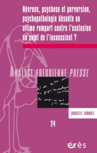 AFP 24 - Névrose, psychose et perversion, psychopathologie désuète