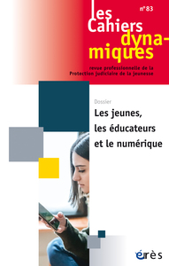 Les cahiers dynamiques 83 - Les jeunes, les éducateurs et le numérique