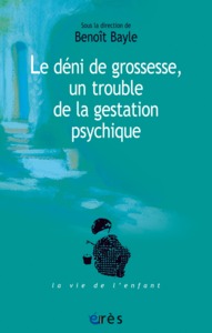 Le déni de grossesse, un trouble de la gestation psychique