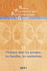 RPPG 55 - Angoisse et violences dans les groupes, les familles, les institutions