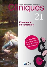 Cliniques paroles de praticiens en institution 21 - L'insolence du symptôme