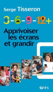 3-6-9-12+ APPRIVOISER LES ECRANS ET GRANDIR