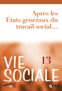 Vie sociale 13 - Après les états généraux du travail social...